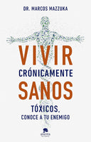 Vivir crónicamente sanos: Tóxicos, conoce a tu enemigo. Dr. Mazzuka.