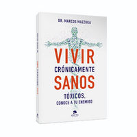 Vivir crónicamente sanos: Tóxicos, conoce a tu enemigo. Dr. Mazzuka.